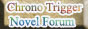 Chrono Trigger Novel Project Forum